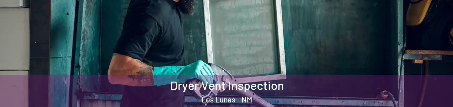  Dryer Vent Inspection Los Lunas - NM