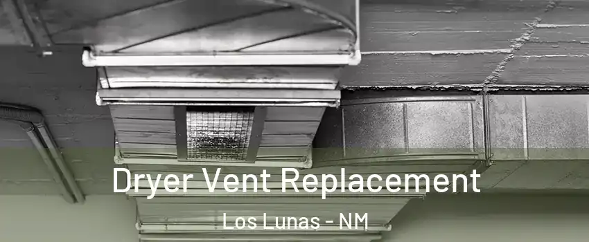  Dryer Vent Replacement Los Lunas - NM