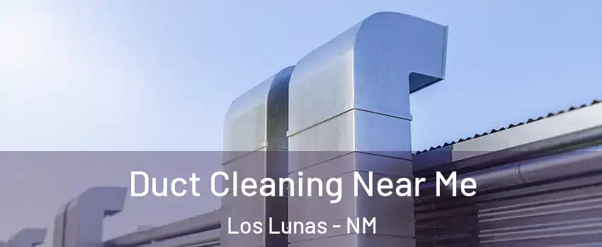  Duct Cleaning Near Me Los Lunas - NM