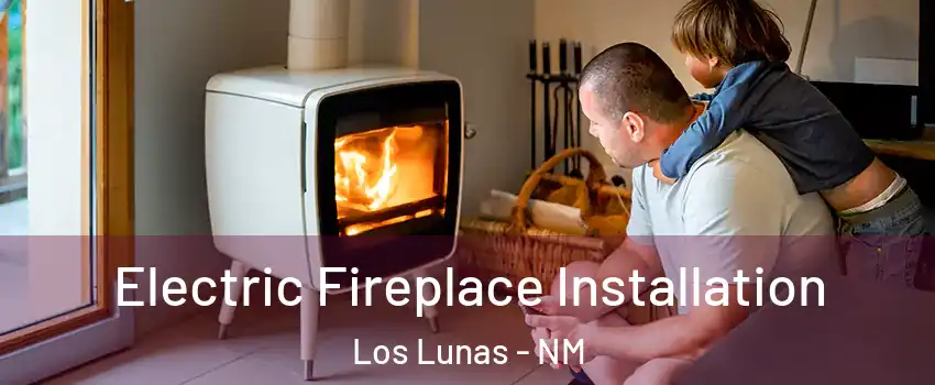  Electric Fireplace Installation Los Lunas - NM