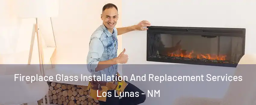  Fireplace Glass Installation And Replacement Services Los Lunas - NM