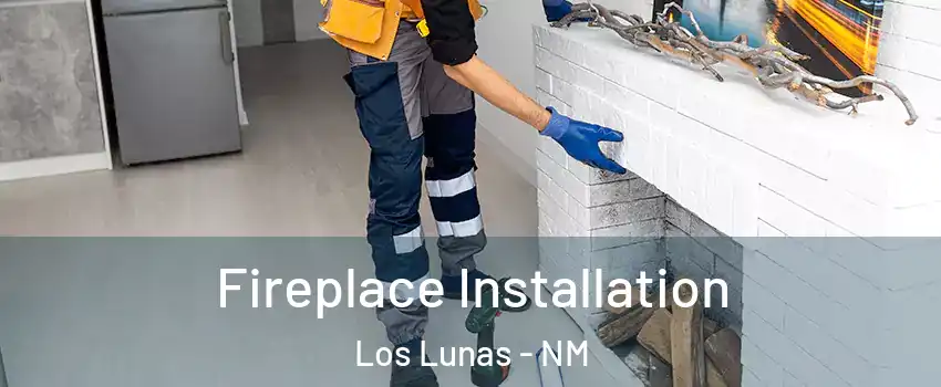 Fireplace Installation Los Lunas - NM