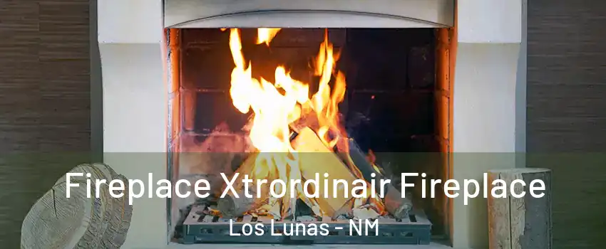  Fireplace Xtrordinair Fireplace Los Lunas - NM