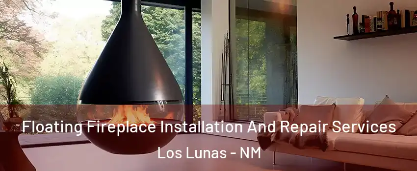  Floating Fireplace Installation And Repair Services Los Lunas - NM