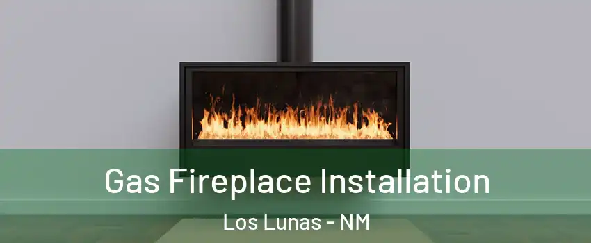  Gas Fireplace Installation Los Lunas - NM