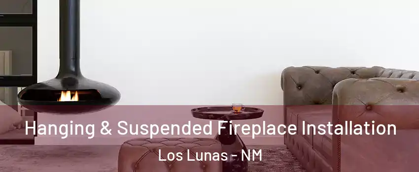  Hanging & Suspended Fireplace Installation Los Lunas - NM