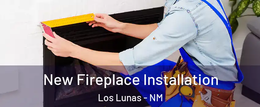  New Fireplace Installation Los Lunas - NM