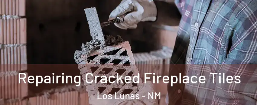  Repairing Cracked Fireplace Tiles Los Lunas - NM