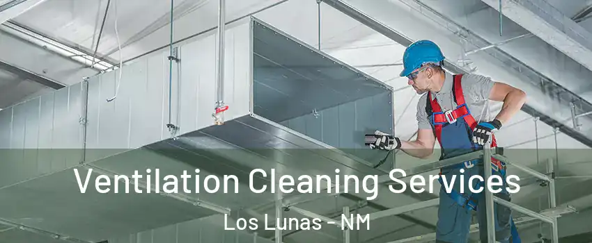  Ventilation Cleaning Services Los Lunas - NM